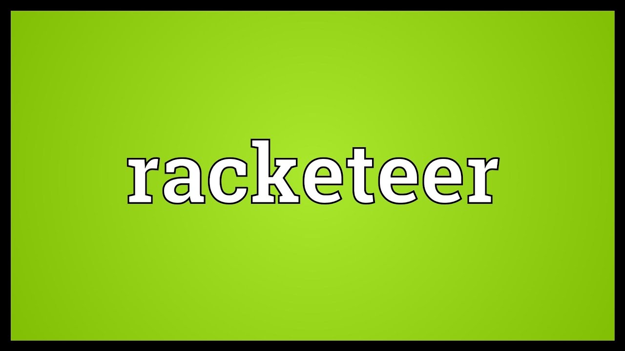 What does it mean to racketeer?